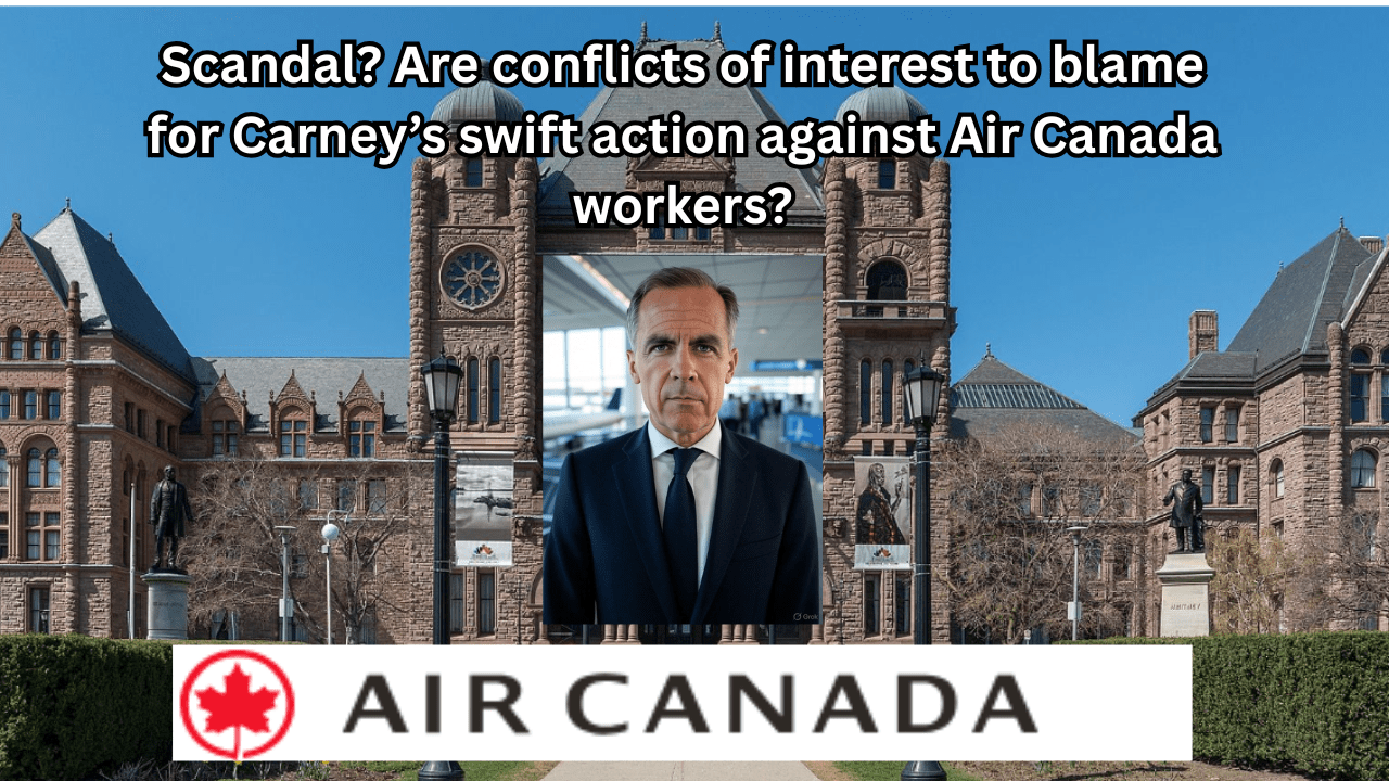 Scandal? PM Carney’s potential conflicts of interest on Air Canada are reason to question why he ordered workers back to work so&nbsp;quickly